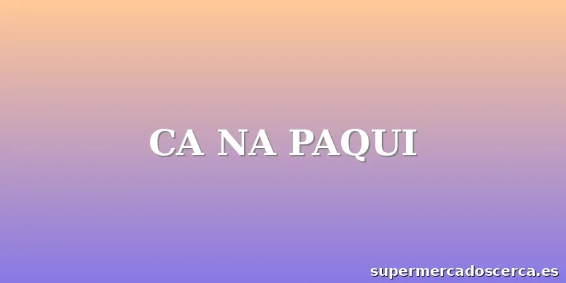 CA NA PAQUI