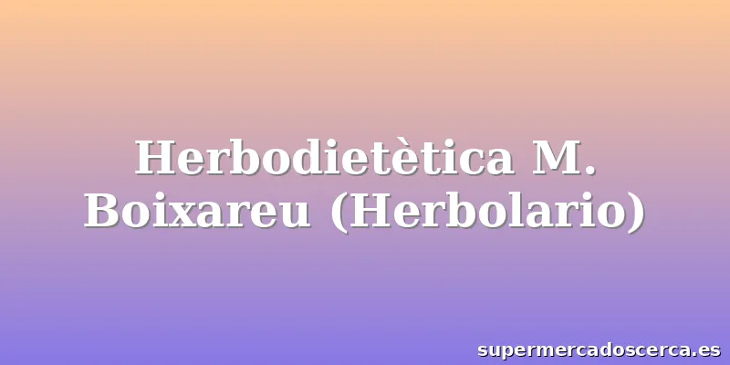 Herbodietètica M. Boixareu (Herbolario)