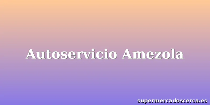 Autoservicio Amezola