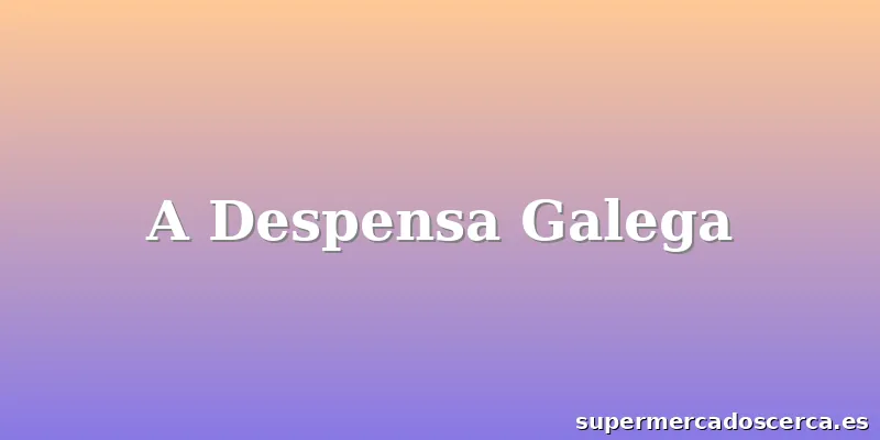 A Despensa Galega