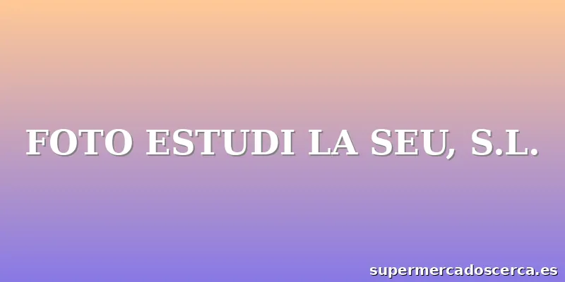 FOTO ESTUDI LA SEU, S.L.
