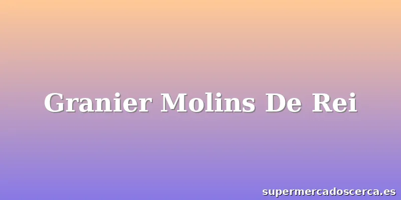 Granier Molins De Rei