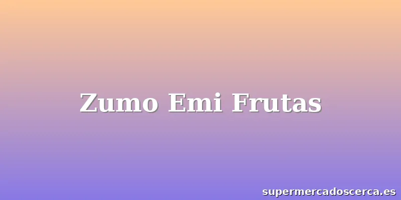 Zumo Emi Frutas
