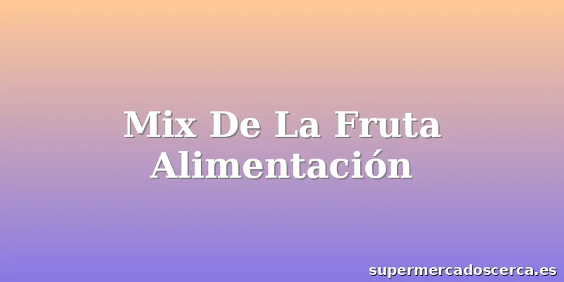 Mix De La Fruta Alimentación
