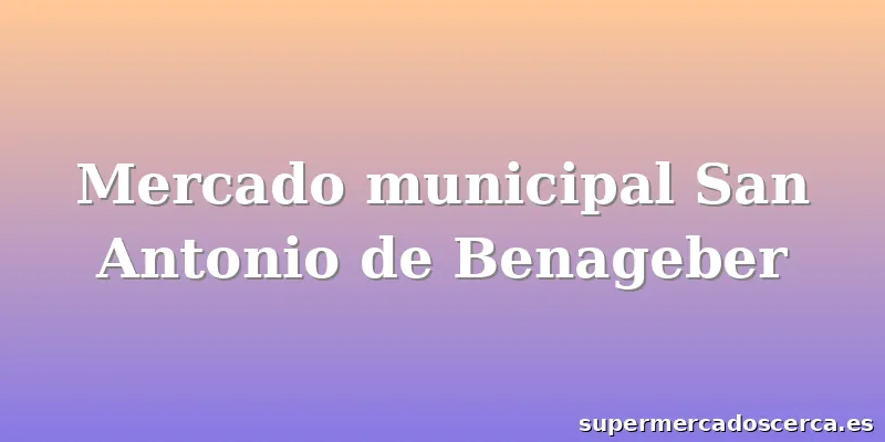 Mercado municipal San Antonio de Benageber