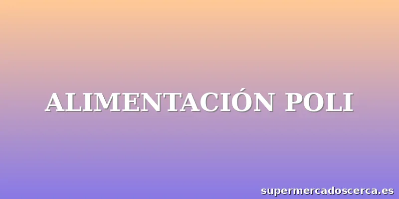 ALIMENTACIÓN POLI