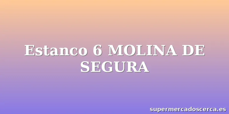 Estanco 6 MOLINA DE SEGURA