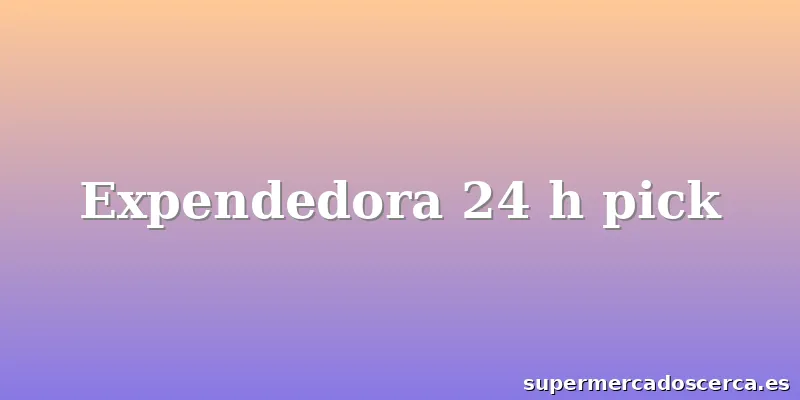 Expendedora 24 h pick