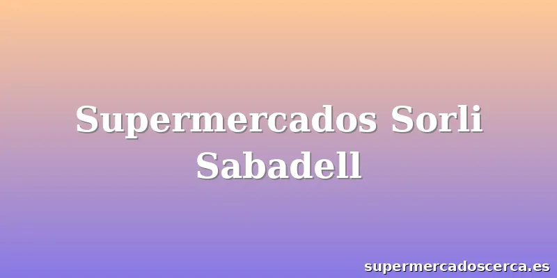 Supermercados Sorli Sabadell