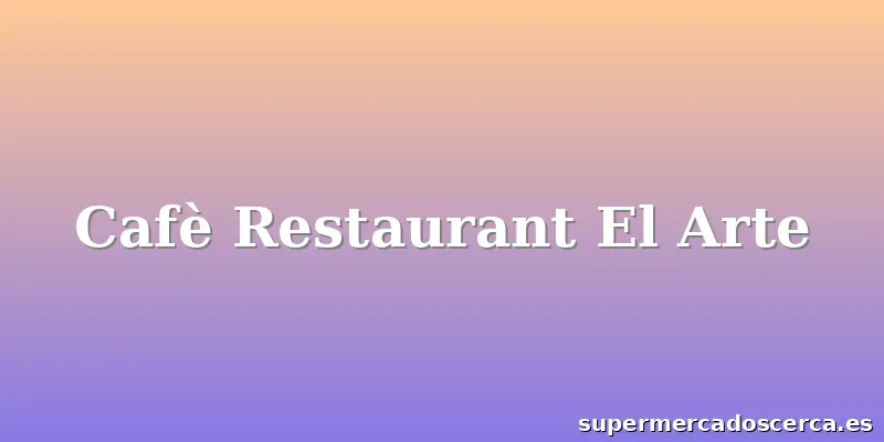 Cafè Restaurant El Arte
