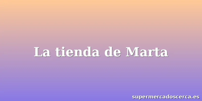 La tienda de Marta