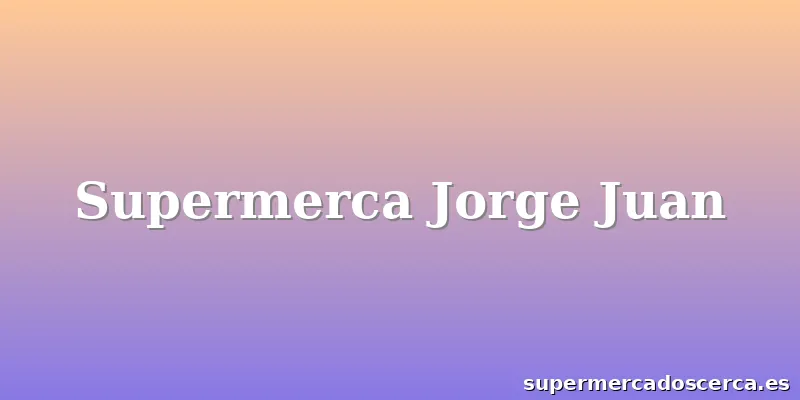 Supermerca Jorge Juan