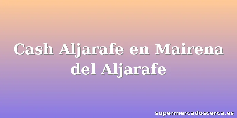 Cash Aljarafe en Mairena del Aljarafe