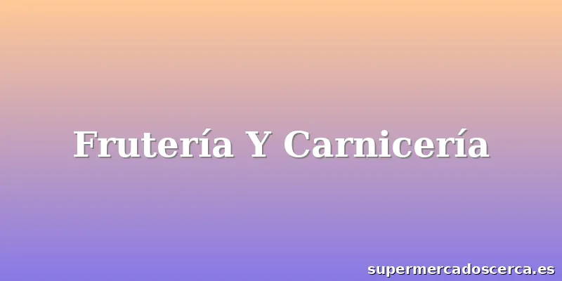 Frutería Y Carnicería