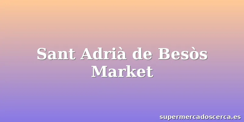 Sant Adrià de Besòs Market