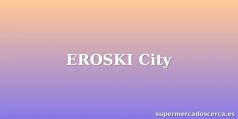 EROSKI City