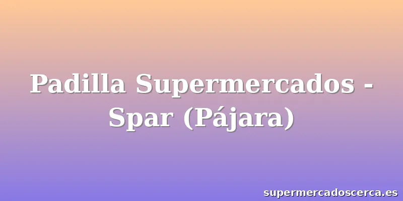 Padilla Supermercados - Spar (Pájara)