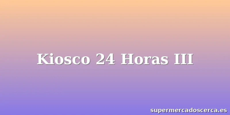 Kiosco 24 Horas III
