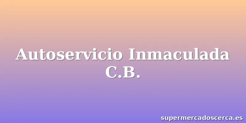 Autoservicio Inmaculada C.B.
