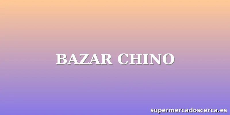 BAZAR CHINO