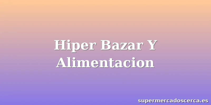Hiper Bazar Y Alimentacion