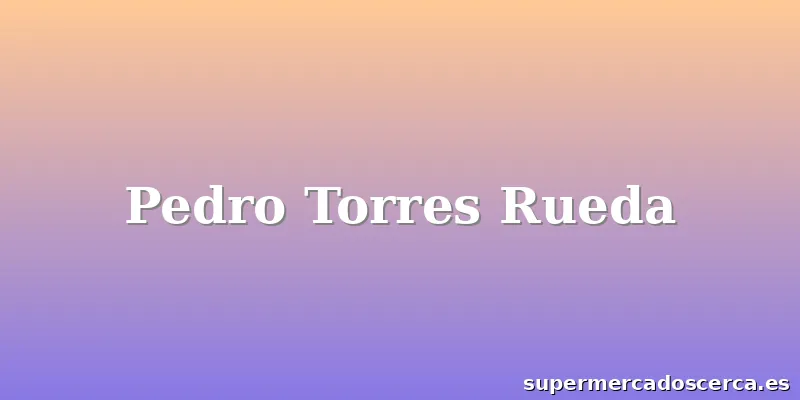 Pedro Torres Rueda