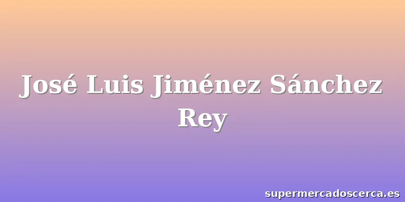 José Luis Jiménez Sánchez Rey