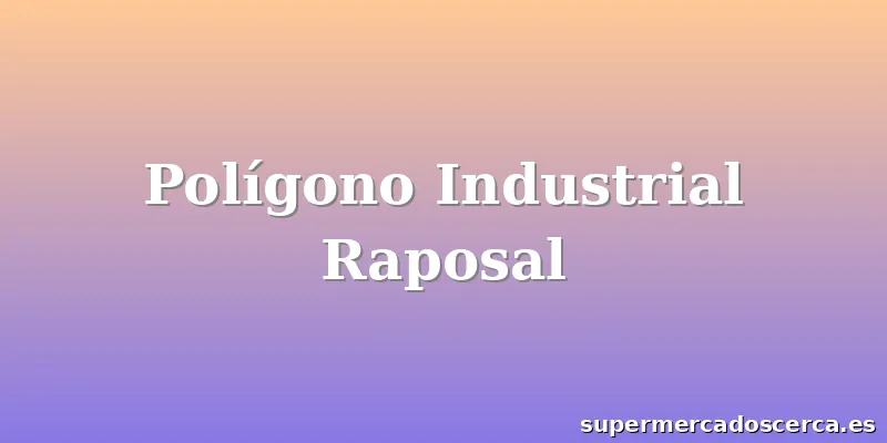 Polígono Industrial Raposal