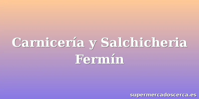 Carnicería y Salchicheria Fermín
