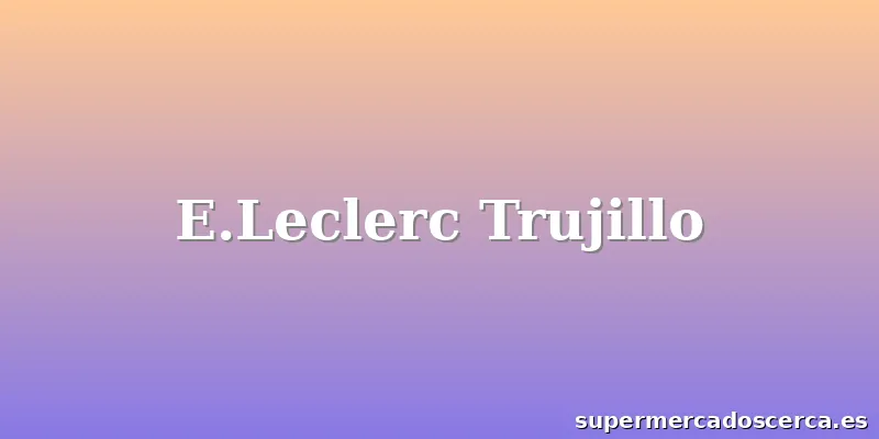 E.Leclerc Trujillo