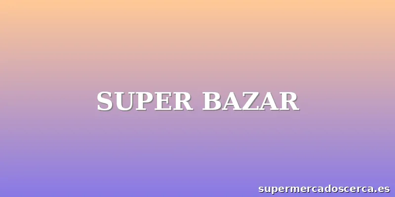 SUPER BAZAR