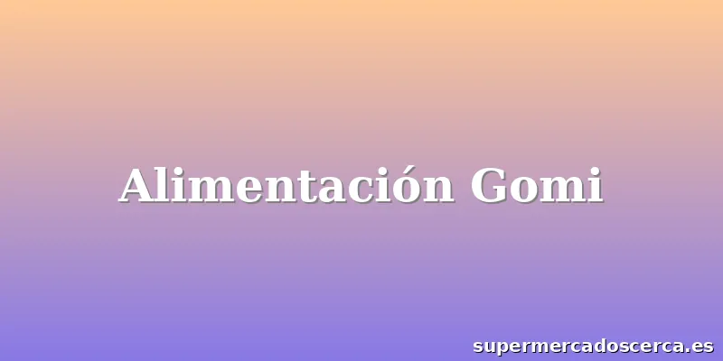 Alimentación Gomi