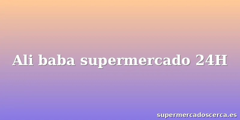 Ali baba supermercado 24H