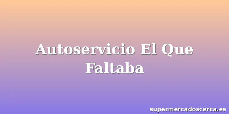 Autoservicio El Que Faltaba