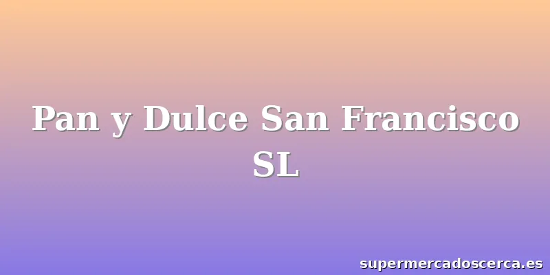 Pan y Dulce San Francisco SL