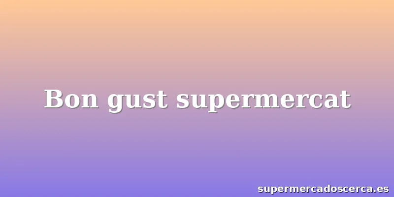 Bon gust supermercat