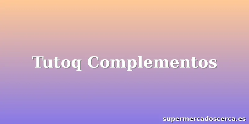 Tutoq Complementos