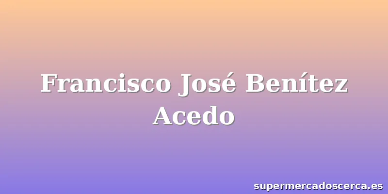 Francisco José Benítez Acedo
