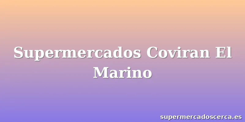 Supermercados Coviran El Marino