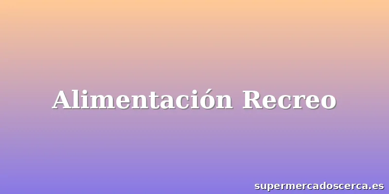 Alimentación Recreo
