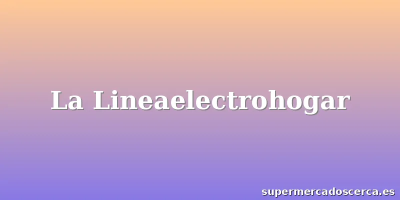La Lineaelectrohogar