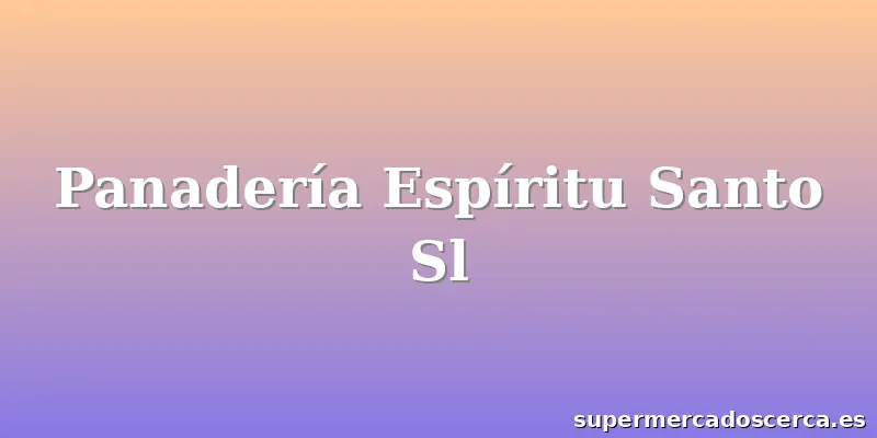 Panadería Espíritu Santo Sl