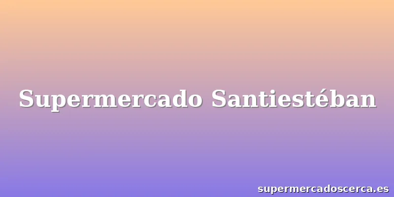 Supermercado Santiestéban