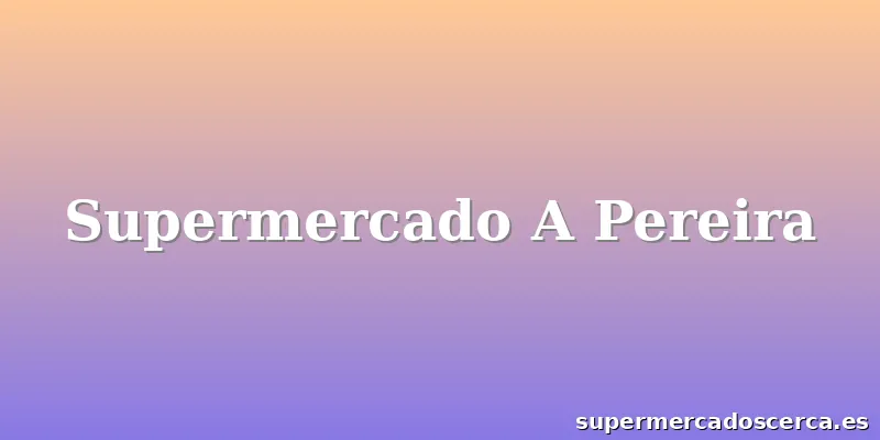 Supermercado A Pereira