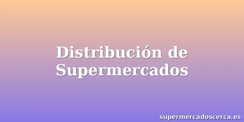 Distribución de Supermercados