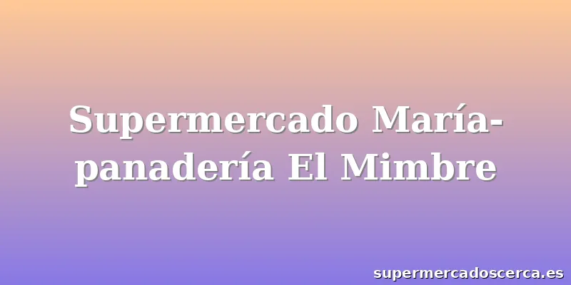 Supermercado María-panadería El Mimbre