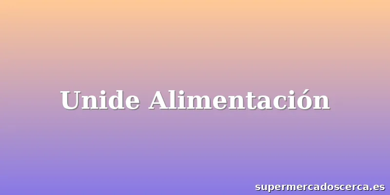 Unide Alimentación