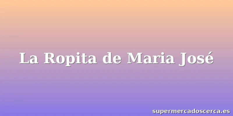 La Ropita de Maria José