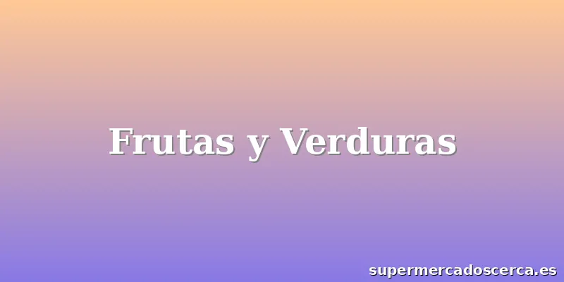 Frutas y Verduras