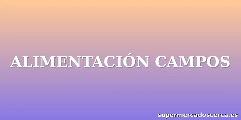 ALIMENTACIÓN CAMPOS